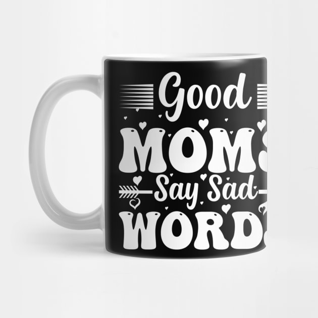 Good Moms Say Bad Words Perfect For Mother's Day by ValareanCie